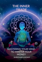 THE INNER TRADE: MASTERING YOUR MIND TO MASTER YOUR MONEY B0GR176P22 Book Cover