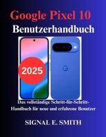 Google Pixel 10 Benutzerhandbuch: Das vollständige Schritt-für-Schritt-Handbuch für neue und erfahrene Benutzer B0FSSRQ9XR Book Cover