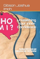 Unleashing Your Inner Confidence: Building Self-Esteem and Embracing Your True Potential B0C87DV3LR Book Cover