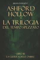 Ashford Hollow - La Trilogia del Tempo Spezzato: Libro III - La Guerra delle Ombre (Italian Edition) B0FPB7TWSJ Book Cover