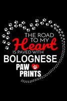 The Road To My Heart Is Paved With Bolognese Paw Prints: Bolognese Notebook Journal 6x9 Personalized Customized Gift For Bolognese Dog Breed Bolognese 1081997869 Book Cover