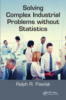 Solving Complex Industrial Problems Without Statistics 0367782936 Book Cover