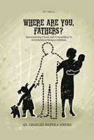 WHERE ARE YOU, FATHERS?: Encountering Christ And Committing To 18 Fatherhood Responsibilities! B0FS194V62 Book Cover