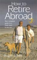 How to Retire Abroad: Your Guide to Successful Planning & Decision-Making 1857039769 Book Cover