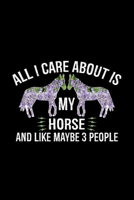 All I Care About Is HORSE And Like Maybe 3 People: Cool HORSE Journal Notebook - Gifts Idea for HORSE Lovers Notebook for Men & Women. 1660920728 Book Cover