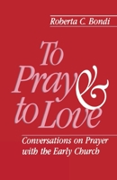 To Pray and to Love: Conversations on Prayer With the Early Church 0800625110 Book Cover