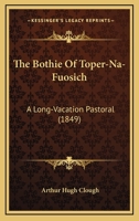 The Bothie of Toper-Na-Fuosich: A Long-Vacation Pastoral 1514881578 Book Cover