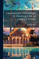 Grammaire Théorique Et Pratique De La Langue Turke 1147270171 Book Cover