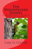 The Woodpecker Gospel: A Young Boys Search For Salvation 1499516916 Book Cover