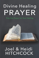 Divine Healing Prayer: Pray this Prayer for Your Healing 1707873232 Book Cover