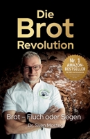 Die Brot-Revolution: Warum Getreide gesünder ist, als viele denken, und wie wir damit die Welt ernähren können (German Edition) 3903660353 Book Cover