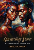 UNRAVELLING SCARS: A Story Of Healing Through Love 0796131279 Book Cover