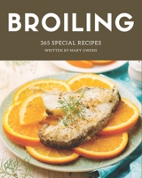 365 Special Broiling Recipes: A Must-have Broiling Cookbook for Everyone B08QM1Z372 Book Cover
