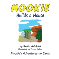 Mookie Builds a House: Mookie's Adventures on Earth 0645505528 Book Cover