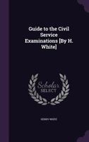 Guide to the Civil Service Examinations [By H. White] 1357691009 Book Cover