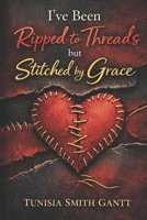 I’ve Been Ripped to Threads but Stitched by Grace B0GK5Z638G Book Cover