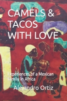 CAMELS & TACOS WITH LOVE: Experiences of a Mexican family in Africa B09ZC9P53F Book Cover