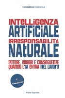 INTELLIGENZA ARTIFICIALE, IRRESPONSABILITÀ NATURALE: Potere, errori e conseguenze quando l’IA entra nel lavoro (FORMAZIONE) (Italian Edition) B0HBLS3Q76 Book Cover