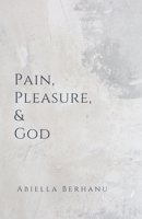 Pain, Pleasure, & God B0C6BWMHGJ Book Cover