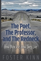 The Poet, The Professor, and the Redneck: How Men Die, How They Live 1948261286 Book Cover