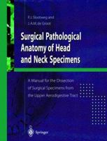 Surgical Pathological Anatomy of Head and Neck Specimens: A Manual for the Dissection of Surgical Specimens From the Upper Aerodigestive Tract 1852330775 Book Cover