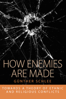 How Enemies Are Made: Towards a Theory of Ethnic and Religious Conflict: Towards a Theory of Ethnic and Religious Conflict 184545779X Book Cover