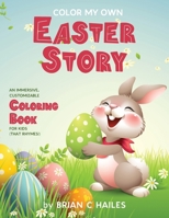 Color My Own Easter Story : An Immersive, Customizable Coloring Book for Kids (That Rhymes!) 1951374576 Book Cover