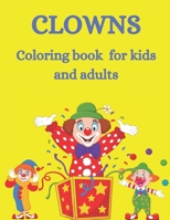 clowns coloring book for kids And adults: Cute and stress relief coloring book for crazy clowns Fun coloring book for young and old for anyone who lov B092PG43C4 Book Cover