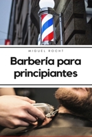 Barbería para principiantes: Aprende los procedimientos sobre el afeitado de barba, cabello y cómo empezar esta lucrativa profesión. Aprende desde los ... (Estética masculina) (Spanish Edition) B0BF33NJ8B Book Cover