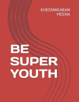 Be Super Youth B095LH5GFZ Book Cover