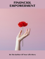 Financial Empowerment: Be The Author Of Your Life Story B0FNL62643 Book Cover