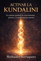 ACTIVAR LA KUNDALINI: Un camino gradual de conocimento, prática y transformación interior. TOMO 1 (Spanish Edition) B0GTR2B6NY Book Cover