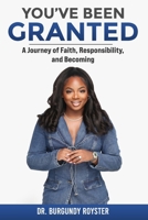 You've Been Granted: A Journey of Faith, Responsibility and Becoming B0G9JWPMY8 Book Cover
