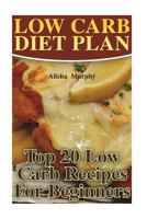 Low Carb Diet Plan: Top 20 Low Carb Recipes for Beginners 1721844414 Book Cover