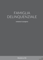 Famiglia Delinquenziale: romanzo in progress 1470981491 Book Cover