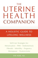 The Uterine Health Companion: A Holistic Guide to Lifelong Wellness 1587613514 Book Cover