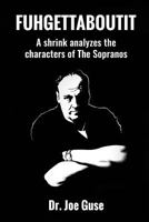 Fuhgettaboutit: A Shrink Analyzes the Characters of the Sopranos 1535463325 Book Cover