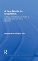 A New Matrix for Modernism: A Study of the Lives and Poetry of Charlotte Mew & Anna Wickham 0415867061 Book Cover