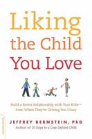 Liking the Child You Love: Build a Better Relationship with Your Kids-Even When They're Driving You Crazy 073821261X Book Cover