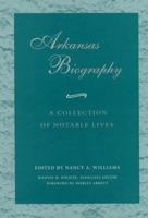 Arkansas Biography: A Collection of Notable Lives 155728587X Book Cover