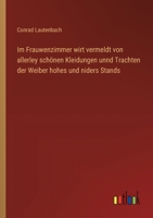 Im Frauwenzimmer wirt vermeldt von allerley schönen Kleidungen unnd Trachten der Weiber hohes und niders Stands (German Edition) 3368398156 Book Cover