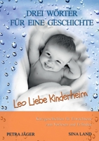 Drei Wörter für eine Geschichte: Leo Liebe Kinderheim 3754377906 Book Cover