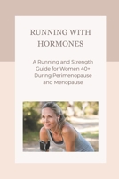 Running With Hormones: A Running and Strength Guide for Women 40+ During Perimenopause and Menopause B0FNCGR8RM Book Cover