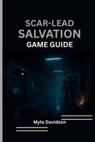SCAR-LEAD SALVATION GAME GUIDE: Your complete Walkthrough to Exo Force, Onslaught Mode & Enemy Weaknesses B0FB5RSYZZ Book Cover