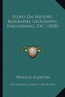 Essays on History, Biography, Geography, Engineering, Etc 1014929059 Book Cover