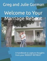 Welcome to Your Marriage Reboot: A handbook to capture thoughts from your REBOOT RETREAT. 1734964669 Book Cover