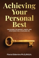 Achieving Your Personal Best: UNLOCKING THE MINDSET, HABITS AND STRATEGIES FOR A FULFILLING LIFE B0G7L6H5FW Book Cover