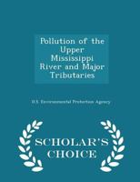 Pollution of the Upper Mississippi River and Major Tributaries 1297046862 Book Cover