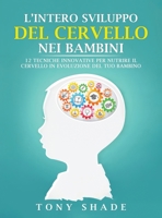L'Intero Sviluppo del Cervello Nei Bambini: 12 Tecniche Innovative Per Nutrire Il Cervello in Evoluzione del Tuo Bambino 1802996214 Book Cover