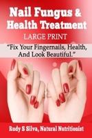 Nail Fungus & Health Treatment: Fix Your Fingernail's Health And Look Beautiful 149031881X Book Cover